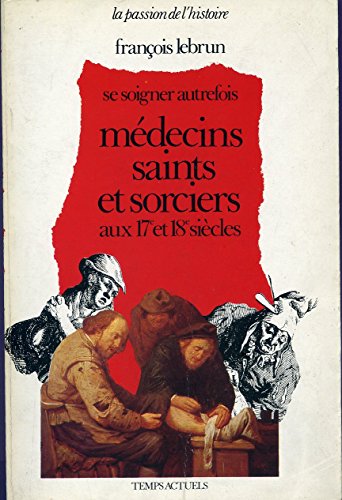 Beispielbild fr M decins, saints et sorciers aux xviie et xviiie siecles : se soigner autrefois zum Verkauf von LIVREAUTRESORSAS