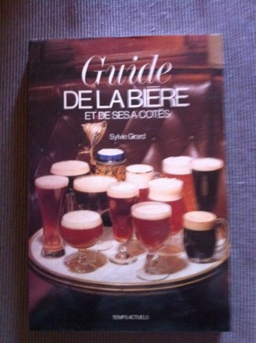 Guide de la bieÌ€re et de ses aÌ€-coÌ‚teÌs (French Edition) (9782201016271) by Girard, Sylvie