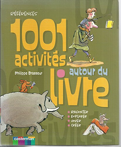 Imagen de archivo de 1.001 Activits Autour Du Livre : Raconter, Explorer, Jouer, Crer a la venta por RECYCLIVRE