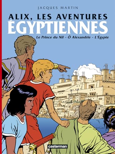 9782203010871: Alix, les aventures gyptiennes: LE PRINCE DU NIL / O ALEXANDRIE / L'EGYPTE