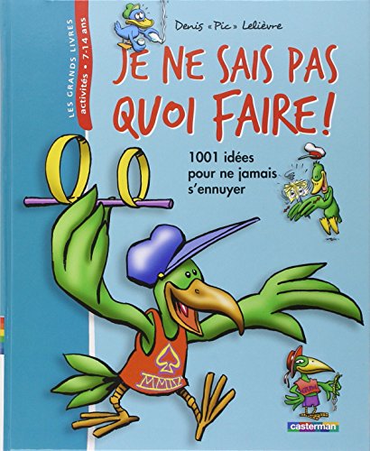 9782203015463: Je ne sais pas quoi faire !: 1001 Ides pour ne jamais s'ennuyer