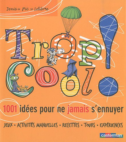 Stock image for Trop cool ! : 1001 ides pour ne jamais s'ennuyer for sale by medimops