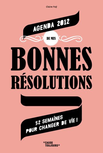 9782203046986: AGENDA DE MES BONNES RESOLUTIONS 2012 (GF): 52 SEMAINES POUR CHANGER DE VIE !