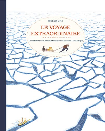 Imagen de archivo de Le voyage extraordinaire: L'aventure vraie d'Ernest Shackleton au coeur de l'Antarctique (French Edition) a la venta por HPB Inc.