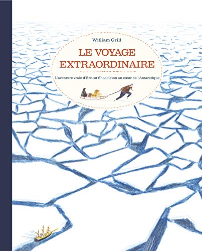 Stock image for Le voyage extraordinaire: L'aventure vraie d'Ernest Shackleton au coeur de l'Antarctique (French Edition) for sale by HPB Inc.