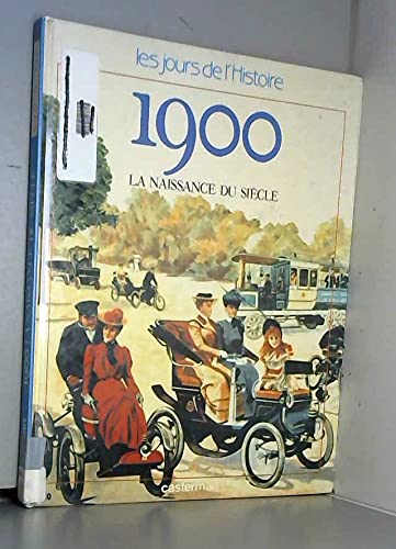 1900 LA NAISSANCER DU SIECLE - LES JOURS DE L'HISTOIRE -