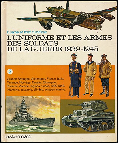 Imagen de archivo de L'Uniforme et les armes de la guerre 1939-1945. Tome 2 : Grande-Bretagne, Allemagne, France, Italie, Finlande, Norvge, Croatie, Slovaquie, lgions russes. 1939-1943 a la venta por medimops