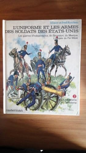 9782203143227: L'uniforme et les armes des soldats des Etats-Unis - Les geurres d'Indpendance, de Scession, du Mexique.L'pope du Far-west - Tome 2 : La cavalerie et l'artillerie