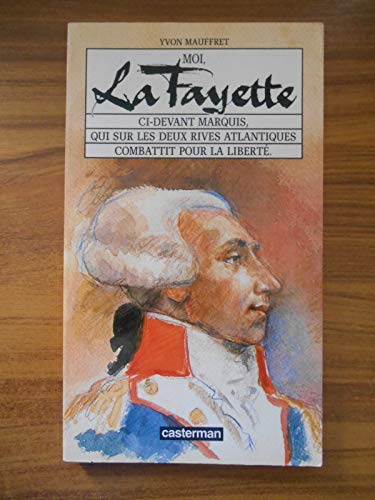 Stock image for Moi, La Fayette : Ci-devant marquis, qui sur les deux rives atlantiques combattit [sic] pour la libert for sale by Ammareal