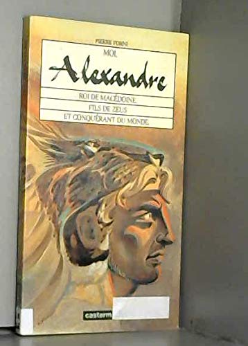 Imagen de archivo de Moi, Alexandre : Roi De Macdoine, Fils De Zeus Et Conqurant Du Monde a la venta por RECYCLIVRE
