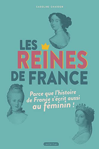 Beispielbild fr Les Reines De France : Parce Que L'histoire De France S'crit Aussi Au Fminin ! zum Verkauf von RECYCLIVRE