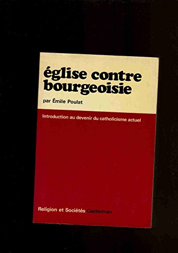 Imagen de archivo de Eglise contre bourgeoisie : introduction au devenir du catholicisme actuel a la venta por medimops