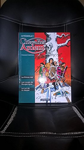 Chevalier Ardent - L'Intégrale, tome 1 : Les Loups de Rougecogne - Le Prince noir - La Loi de la ...