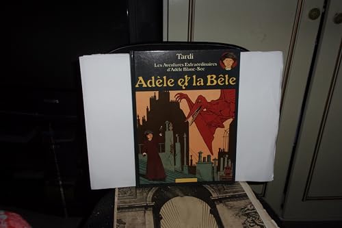 Adele et la bete: ADELE BLANC-SEC (9782203305014) by TARDI, Jacques