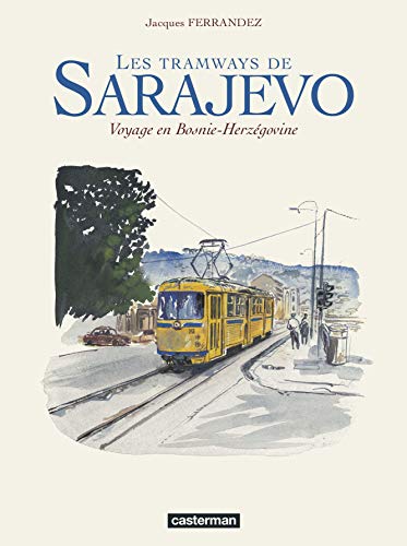 Les Tramways de Sarajevo: Voyage en Bosnie-HerzÃ©govine (9782203359178) by Ferrandez, Jacques