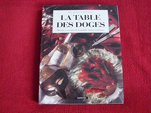 Imagen de archivo de La table des Doges: Histoire et recettes de la grande cuisine venitienne (French Edition) a la venta por Better World Books