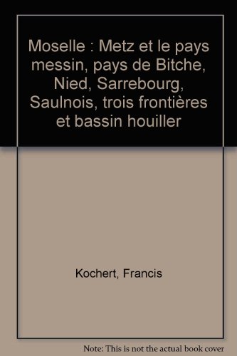 9782203612068: Moselle: Metz et le pays messin, pays de Bitche, Nied, Sarrebourg, Saulnois, trois frontires et bassin houiller