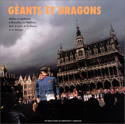 Stock image for Gants Et Dragons : Mythes Et Traditions  Bruxelles, En Wallonie, Dans Le Nord De La France Et En E for sale by RECYCLIVRE