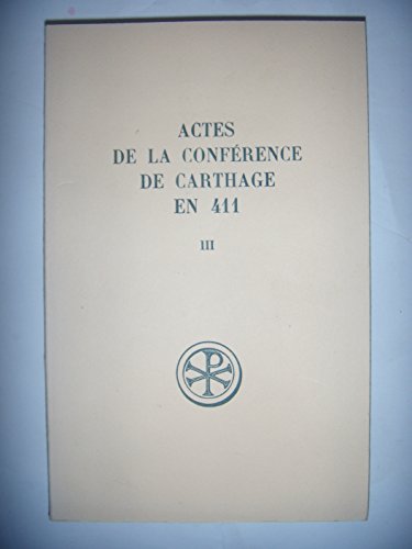 Stock image for ACTES DE LA CONFERENCE DE CARTHAGE EN 411 - TOME 3 for sale by Gallix