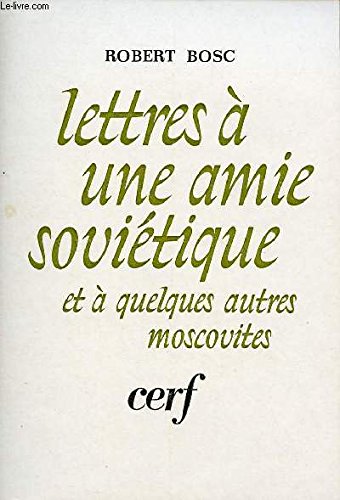 Stock image for Lettres  une amie sovi tique et  quelques autres moscovites Bosc, Robert for sale by LIVREAUTRESORSAS