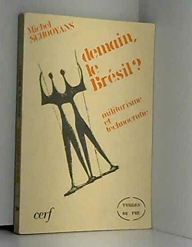 Demain, le BreÌsil?: Militarisme et technocratie (Terres de feu ; 20) (French Edition) (9782204010665) by Schooyans, Michel