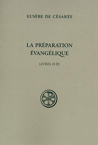 Beispielbild fr LA PREPARATION EVANGELIQUE - LIVRES II-III zum Verkauf von Gallix