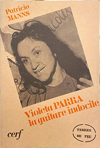 Beispielbild fr Violeta Parra la guitare indocile: Anthologie des chansons zum Verkauf von Les Livres des Limbes