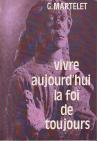 Stock image for VIVRE AUJOURD'HUI LA FOI DE TOUJOURS. Relecture du Credo for sale by LibrairieLaLettre2