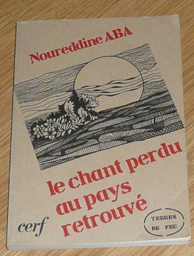 Le chant perdu au pays retrouveÌ: ReÌcit (Terres de feu ; 24) (French Edition) (9782204013024) by Aba, Noureddine