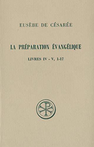 Beispielbild fr LA PREPARATION EVANGELIQUE LIVRES IV-V, 1-17 zum Verkauf von Gallix