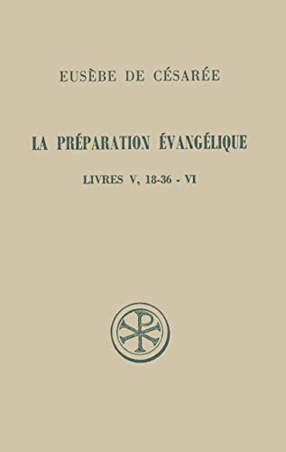 Imagen de archivo de LA PREPARATION EVANGELIQUE. Livres 5 (18  36) et 6, Edition franais-grec a la venta por Revaluation Books