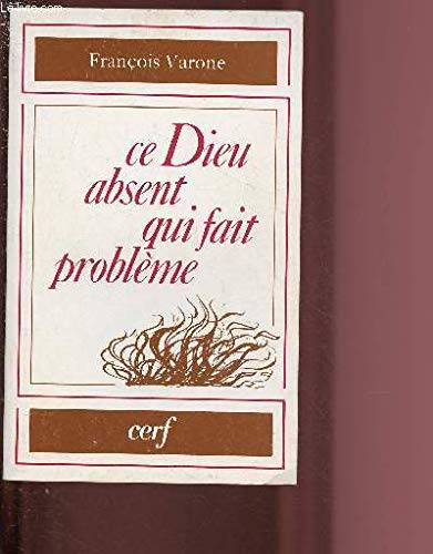 9782204017800: Ce Dieu absent qui fait problme: Religion, athisme et foi, trois regards sur le mystre