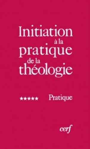 Immagine stock per Initiation � la pratique de la th�ologie: Tome 5, Pratique