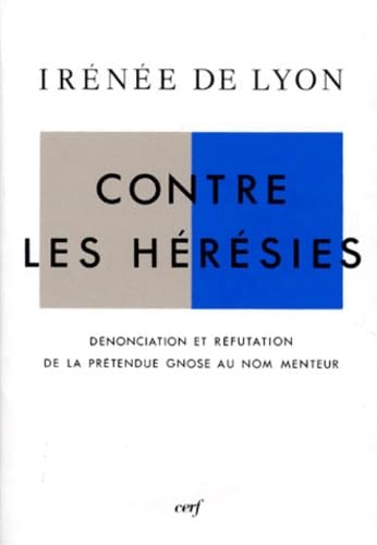 9782204020671: Contre Les Heresies. Denonciation Et Refutation De La Gnose Au Nom Menteur, 3eme Edition 1991