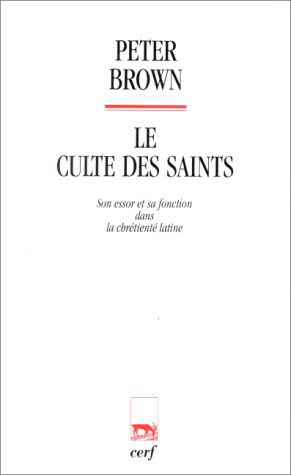 9782204020978: Le culte des saints: son essor et sa fonction dans la chretiente latine (Histoire)