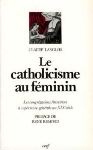 Le Catholicisme au fÃ©minin (9782204022156) by Langlois, Claude