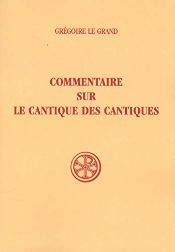 COMMENTAIRE SUR LE CANTIQUE DES CANTIQUES (9782204022279) by GREGOIRE LE GRAND; BELANGER RODRIGUE