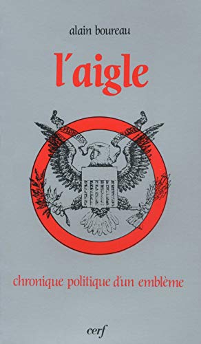 Imagen de archivo de L'AIGLE Chronique Politique D'Un Embleme a la venta por Zane W. Gray, BOOKSELLERS