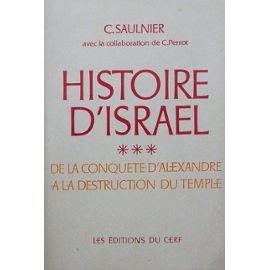 Beispielbild fr Histoire d'Israel. Tome III. De La Conqute d'Alexandre  la Destruction du Temple (331 a.C.-135 a.D.). zum Verkauf von Plurabelle Books Ltd