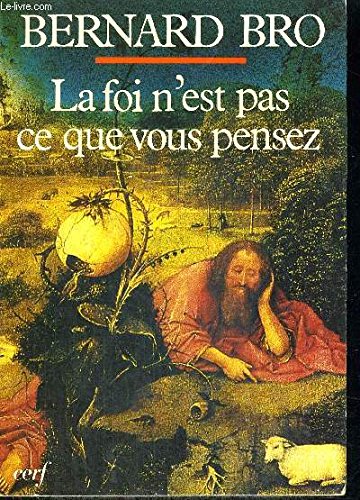 La foi n'est pas ce que vous pensez (Epiphanie) (French Edition) (9782204029025) by Bro, Bernard