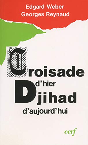 Beispielbild fr Croisade d'hier, djihad d'aujourd'hui: Thorie et pratique de la violence dans les rapports entre l'Occident chrtien et l'Orient musulman zum Verkauf von medimops