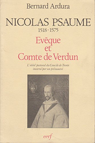 Imagen de archivo de Nicolas Psaume : 1518-1575, vque Et Comte De Verdun, L'idal Pastoral Du Concile De Trente Incarn a la venta por RECYCLIVRE