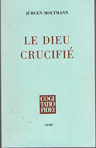 Le Dieu crucifiÃ© (9782204041683) by Moltmann JÃ¼rgen