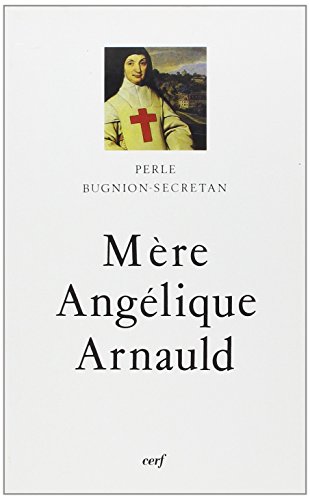 9782204042505: La Mre Anglique Arnauld: Abbesse et rformatrice de Port-Royal