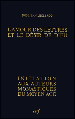9782204042727: L'AMOUR DES LETTRES ET LE DESIR DE DIEU.: Initiation aux auteurs monastiques du Moyen-Age (Initiations)