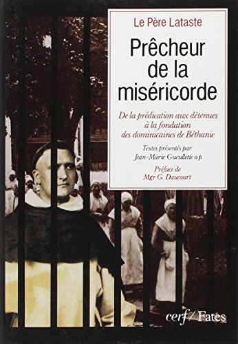 PRECHEUR DE LA MISERICORDE - De la prédication aux détenus à la fondation des Dominicaines de Bét...