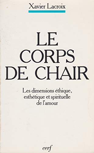 9782204046152: Le Corps De Chair. Les Dimensions Ethique, Esthetique Et Spirituelle De L'Amour, 3eme Edition