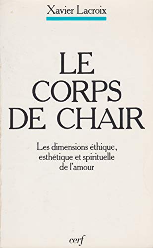 Imagen de archivo de LE CORPS DE CHAIR. Les dimensions thique, esthtique et spirituelle de l'amour, 3me dition a la venta por Ammareal