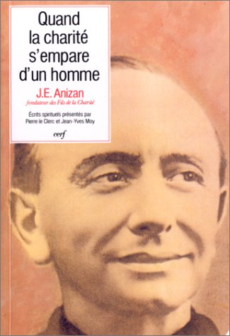 9782204046312: Quand La Charite S'Empare D'Un Homme. Ecrits Spirituels De Jean-Emile Anizan (1853-1928) Fondateur Des Fils De La Charite