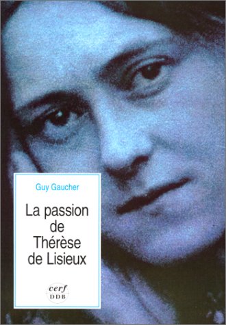 LA PASSION DE THERESE DE LISIEUX (9782204047777) by GAUCHER GUY, Guy